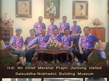H.E. Air Chief Marshal Prajin Juntong
visited Saisuddha-Nobhadol Building
Museum